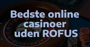 Casinoer Uden Rofus Din Guide til Bedste Valg