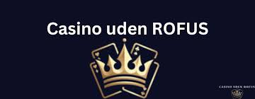 Casinoer Uden Rofus Din Guide til Bedste Valg